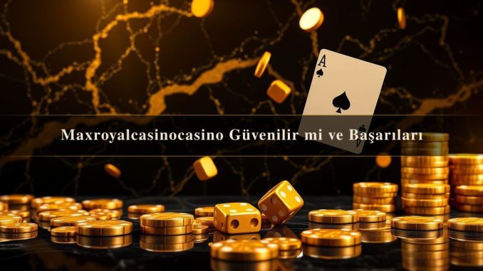 Maxroyalcasinocasino Güvenilir