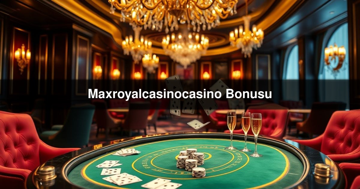 Maxroyalcasinocasino Bonusu