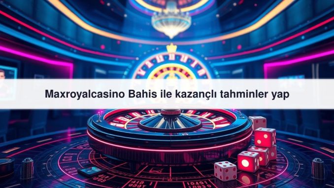Maxroyalcasino Bahis