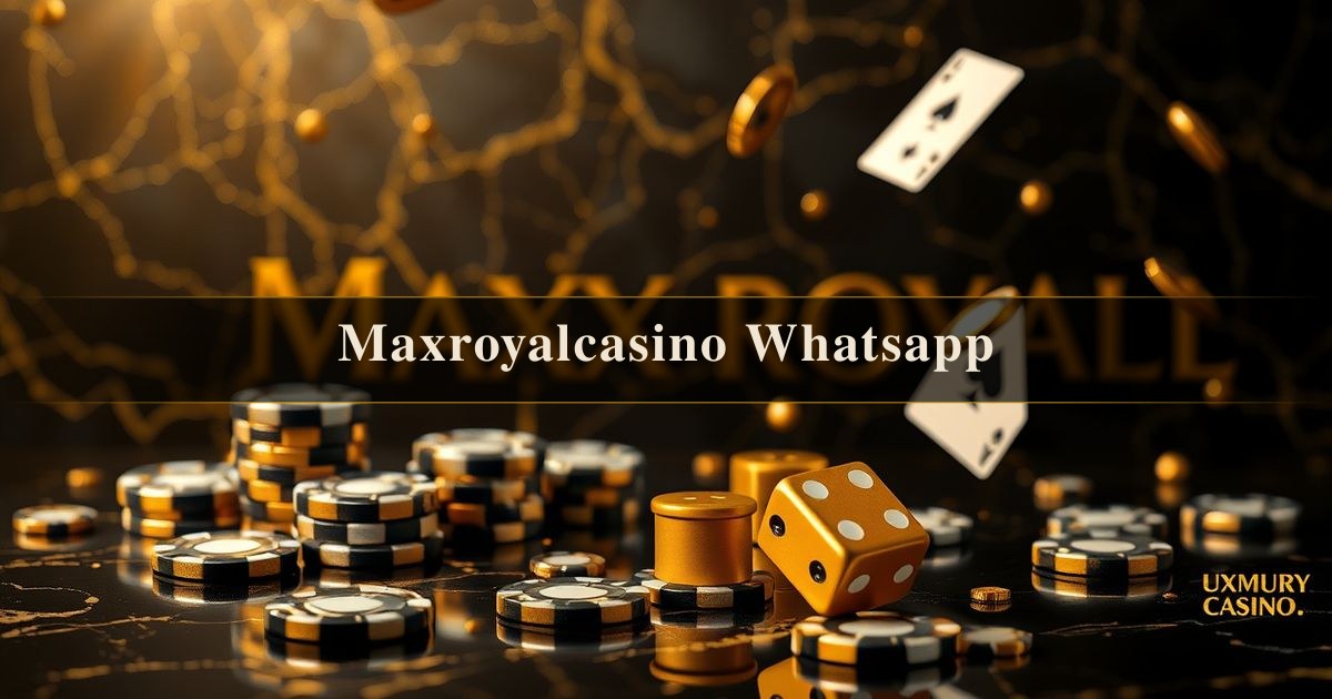 Maxroyalcasino Whatsapp