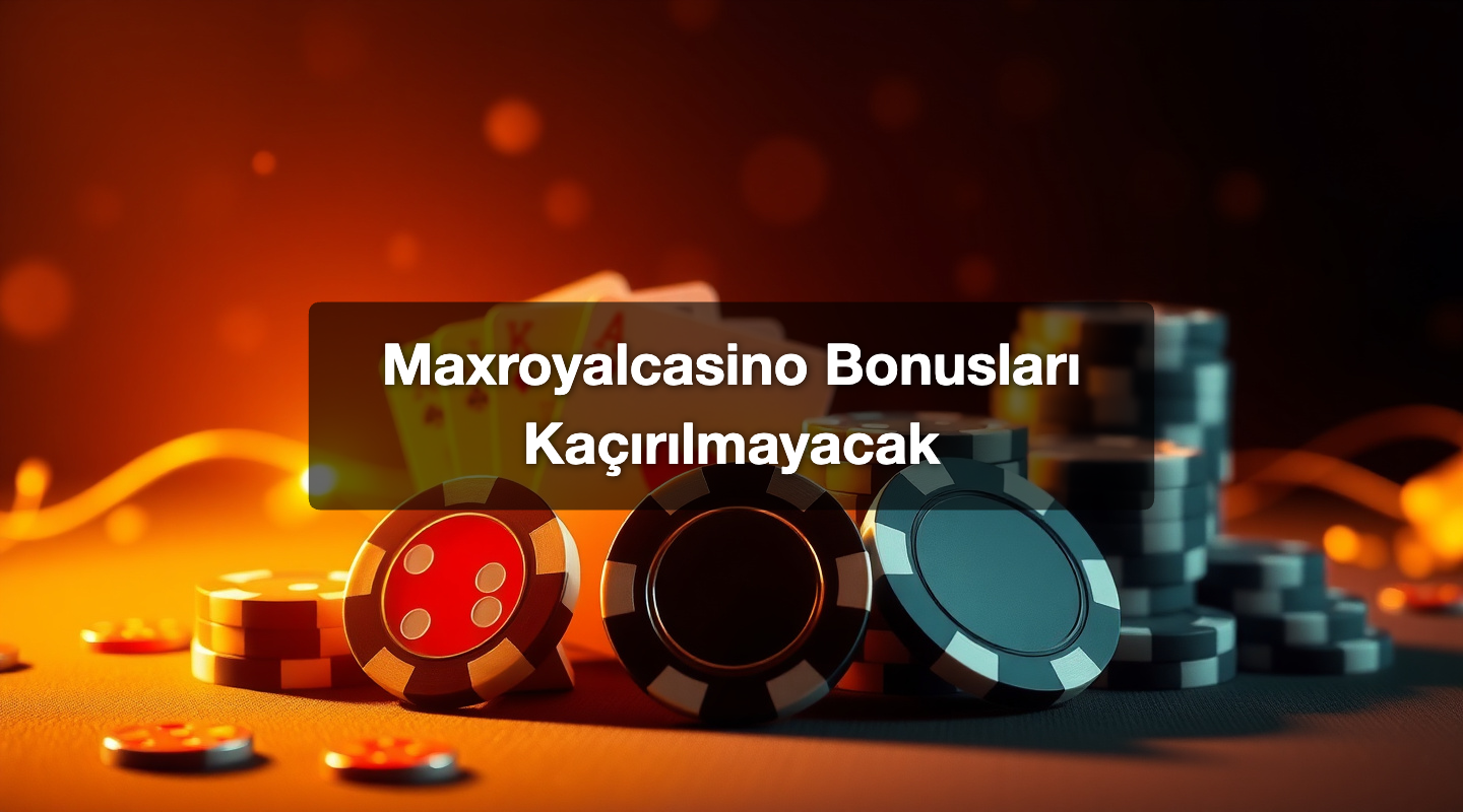 Maxroyalcasino Bonusları Kaçırılmayacak
