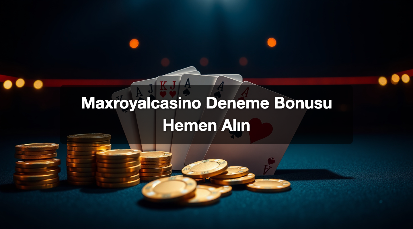 Maxroyalcasino Deneme Bonusu Hemen Alın
