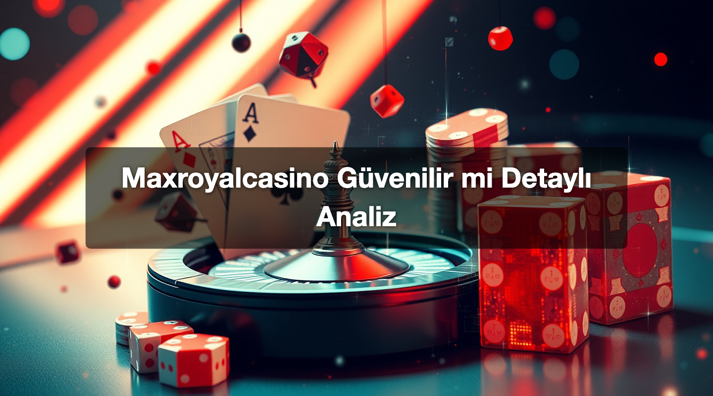 Maxroyalcasino Güvenilir mi Detaylı Analiz
