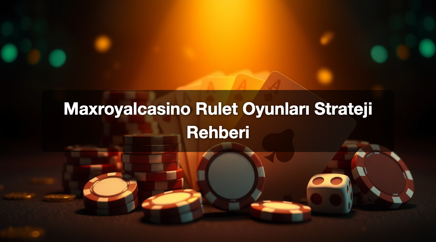Maxroyalcasino Rulet Oyunları Strateji Rehberi