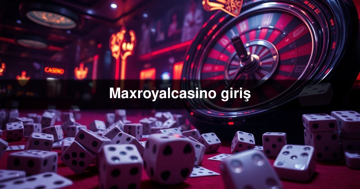 Maxroyalcasino giriş